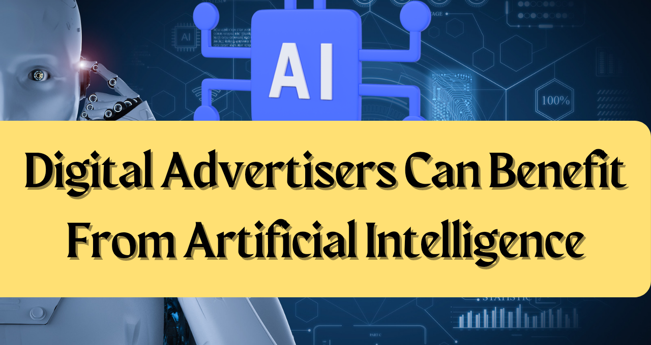 How Digital Advertisers Can Benefit From Artificial Intelligence